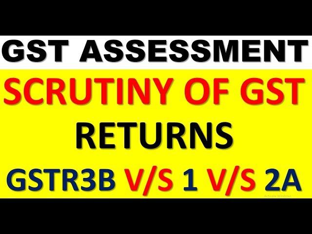 GST SCRUTINY OF GSTR3B V/S GSTR1 V/S GSTR2A|WHAT ARE THE TYPES OF ASSESSMENTS IN GST