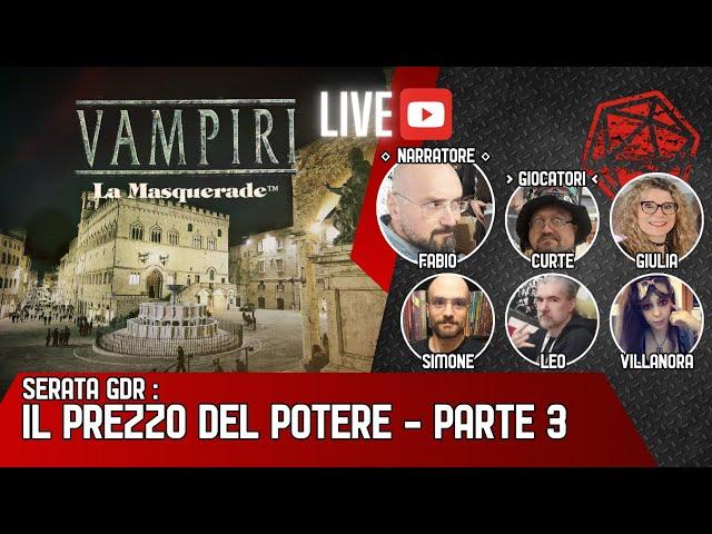 LIVE GDR - VAMPIRI - LA MASQUERADE: IL PREZZO DEL POTERE - PARTE 3