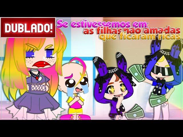 [ DUBLADO ] SE ESTIVESSEMOS EM: AS FILHAS NÃO AMADAS QUE FICARAM RICAS  | MINI FILME GACHA CLUB