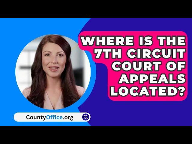 Where Is The 7Th Circuit Court Of Appeals Located? - CountyOffice.org