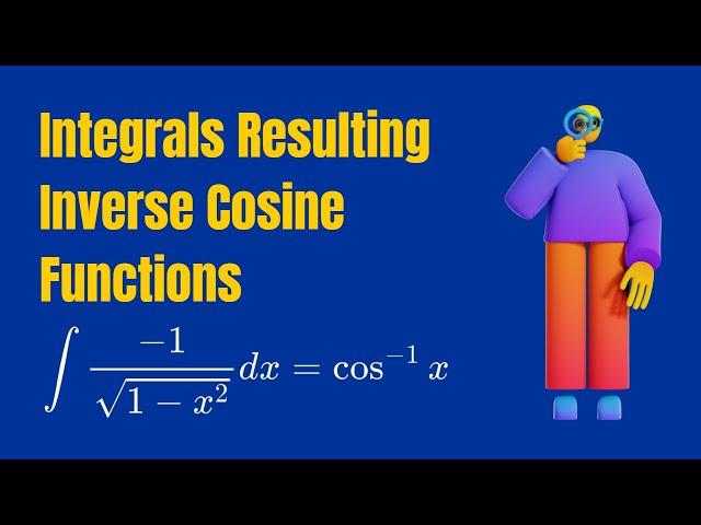  Integrals Resulting Inverse Cosine Functions using Derivative of Inverse Cosine Functions