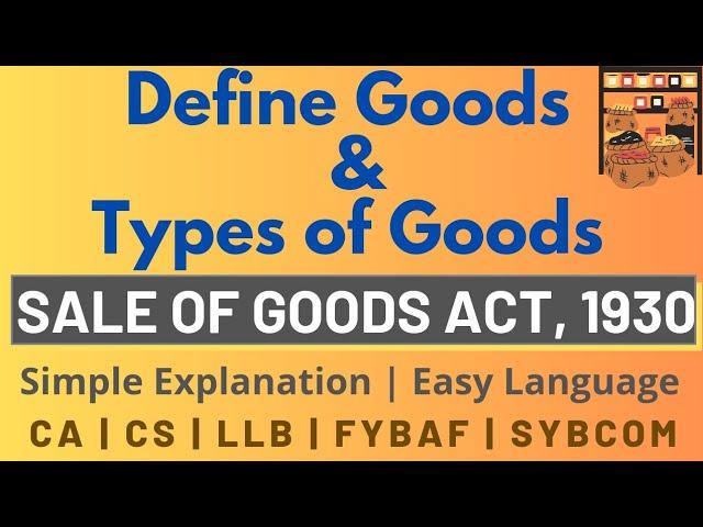 Definition of Goods | Types of Goods | Sale of Goods Act 1930 | Simple & Quick explanation