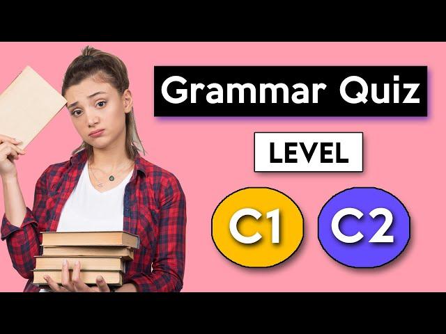 English Grammar Quiz - Advanced (C1 - C2)