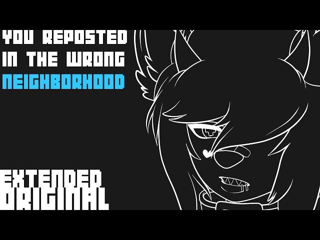 [MASHUP] You Reposted in the Wrong Neighborhood | Extended