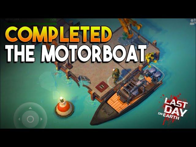 COMPLETED THE MOTORBOAT  |  LAST DAY ON EARTH: SURVIVAL