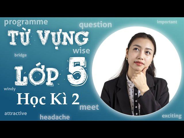 Từ Vựng Tiếng Anh Lớp 5 Học Kì 2 | Viral English