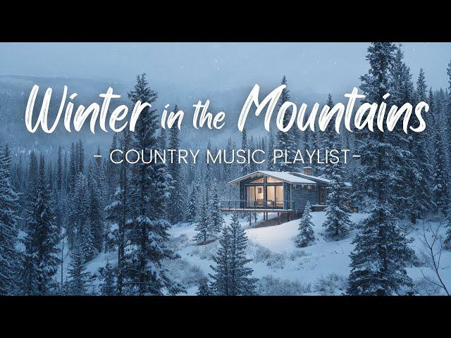 Winter in the Mountains | Country Music for Snowy Getaways