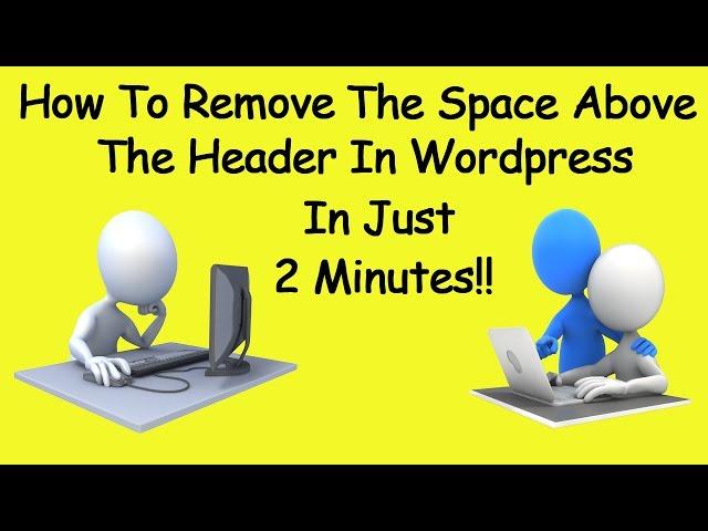 Remove Space Above Header Wordpress In 2 Minutes!!