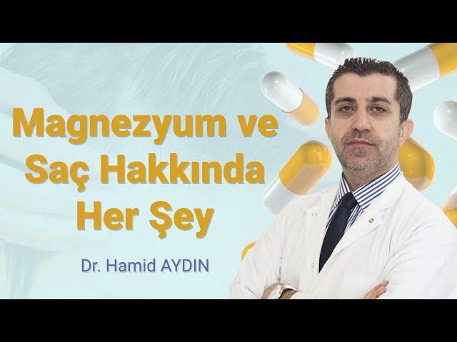 Magnezyum ve Saç Hakkında Her Şey - Dr. Hamid AYDIN