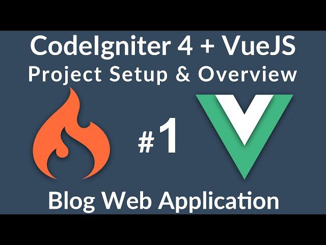 VueJS & CodeIgniter 4 Web App  - #1 -  Overview & Project Setup