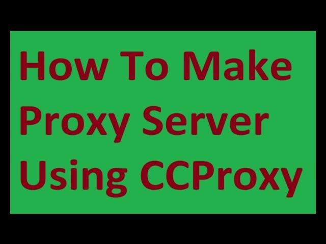 How To Make Proxy Server Using CCProxy