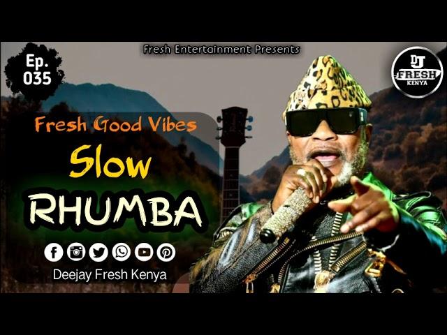 Fresh Good Vibes - Ep. 035_ SLOW RHUMBA MIX_Dj Fresh Kenya.mp4