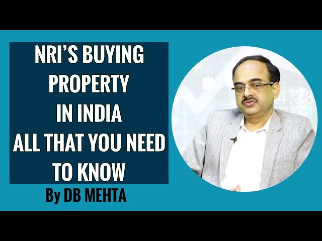 NRIs Buying Property In India  All that you need to know - By D B Mehta