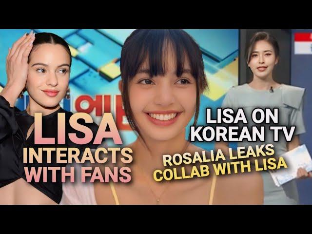 Lisa interacts with fans | Lisa on Korean TV | Rosalia leaks new song with Lisa