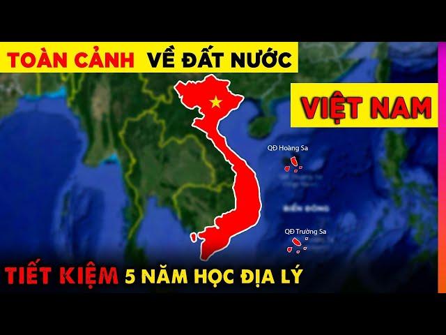 Toàn Cảnh Việt Nam Đầy Đủ và Hay Nhất - Tiết Kiệm 5 Năm Học Địa Lý | Ghiền Địa Lý