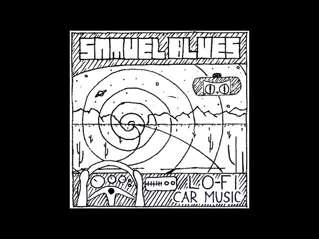 Samuel Blues - LO FI CAR MUSIC (Full Album)