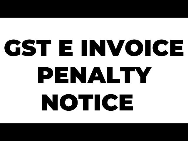 BIG UPDATE ON GST INVOICE | GST E INVOICE PENALTY NOTICE