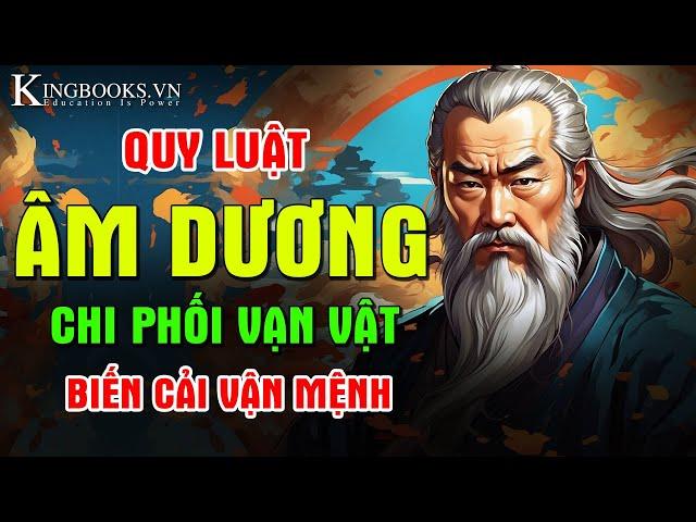 QUY LUẬT ÂM DƯƠNG CHI PHỐI VẠN VẬT - BIẾN CẢI VẬN MỆNH | KINGBOOKS