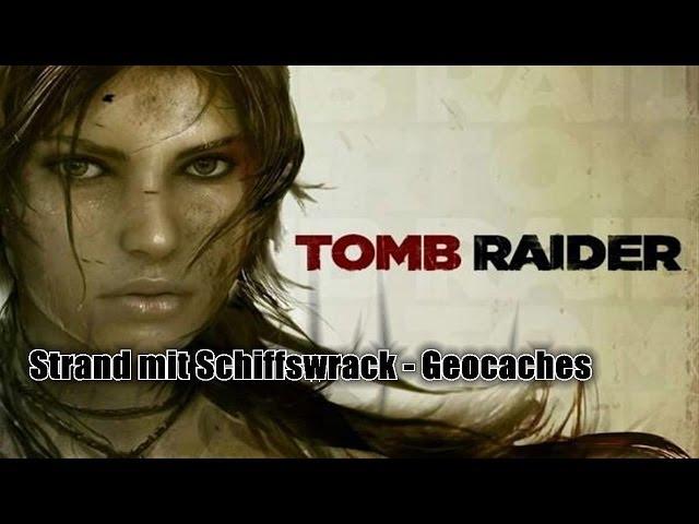 Tomb Raider - Strand mit Schiffswrack / Shipwreck Beach - Geocaches / GPS Caches