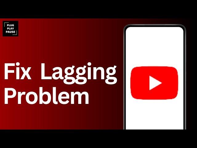 How to fix YouTube Lagging problem ?