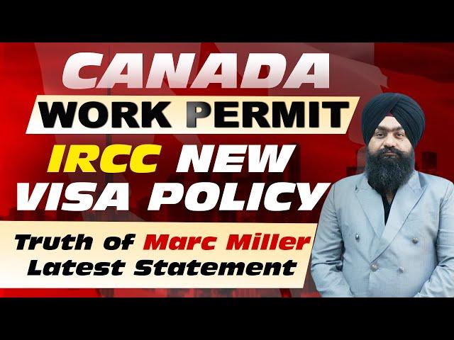 CANADA WORK PERMIT | IRCC NEW VISA POLICY | Truth of Marc MillerLatest Statement |