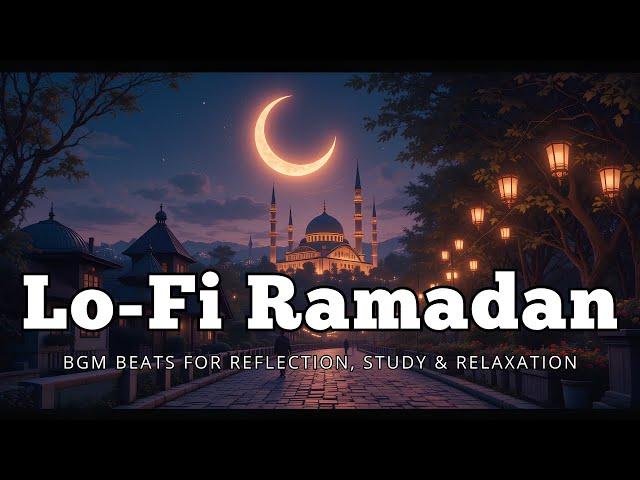 Lo-Fi Ramadan – Peaceful & Soothing Beats for Reflection, Study & Relaxation 