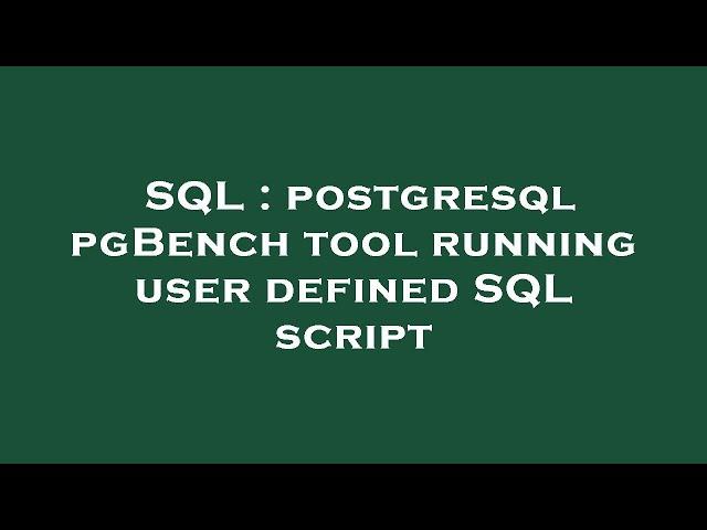 SQL : postgresql pgBench tool running user defined SQL script