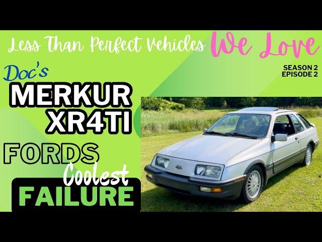 S2E1: Doc’s 1988 Merkur XR4Ti, Less Than Perfect Vehicles We Love