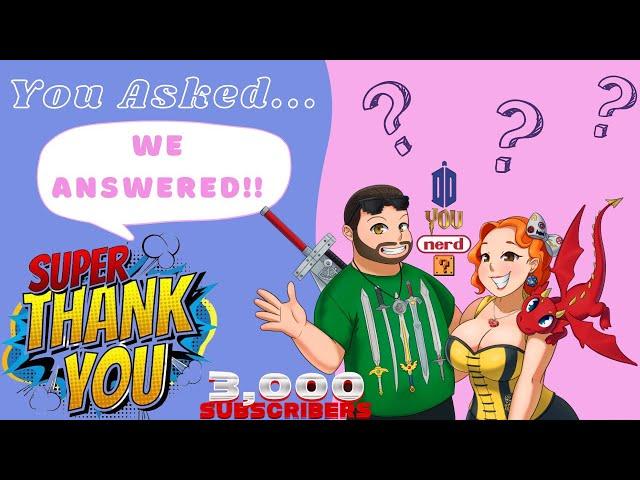 ANSWERS!  We Answered YOUR Questions -- 3K Sub Celebration