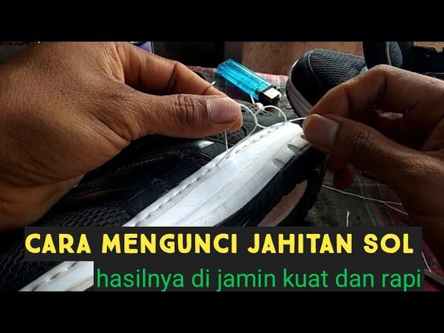 CARA MENGUNCI JAHITAN AKHIR SOL SEPATU