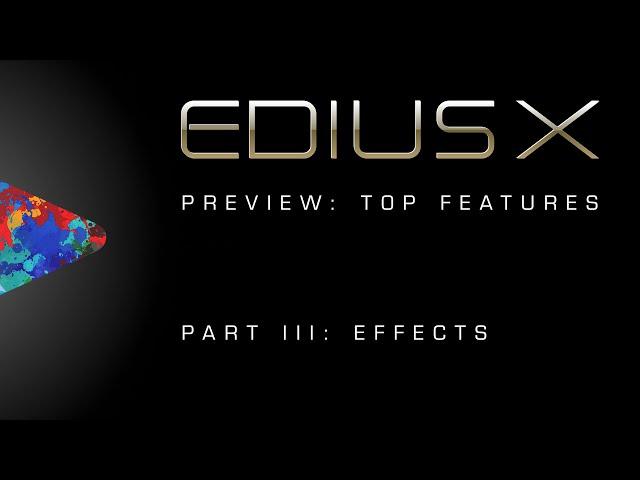 EDIUS X Preview | Top Features Part 3: Effects