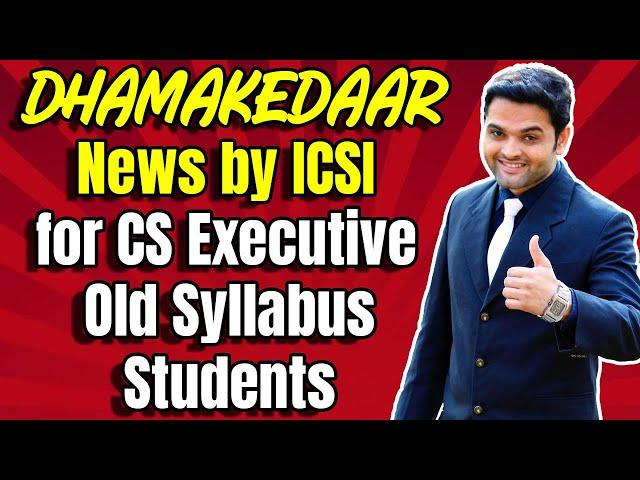 DHAMAKEDAAR NEWS by ICSI for CS Executive OLD Syllabus Students