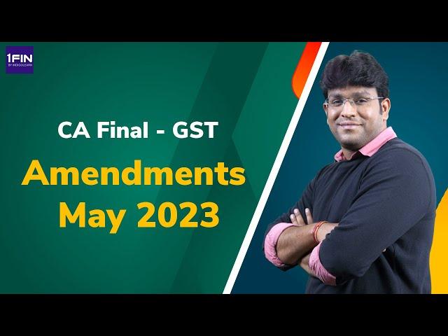 CA Final - GST Amendments May 23