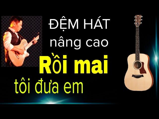 Hướng dẫn : Rồi mai tôi đưa em (Trường Sa).