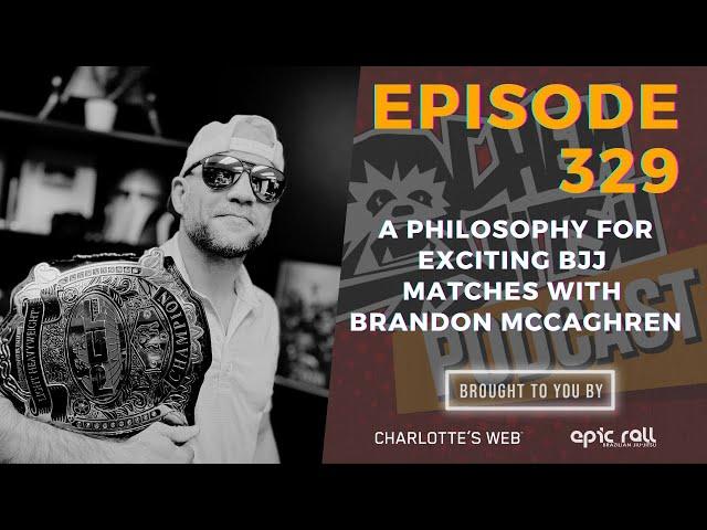 Chewjitsu Podcast #329 - A Philosophy For Exciting BJJ Matches With Brandon Mccaghren