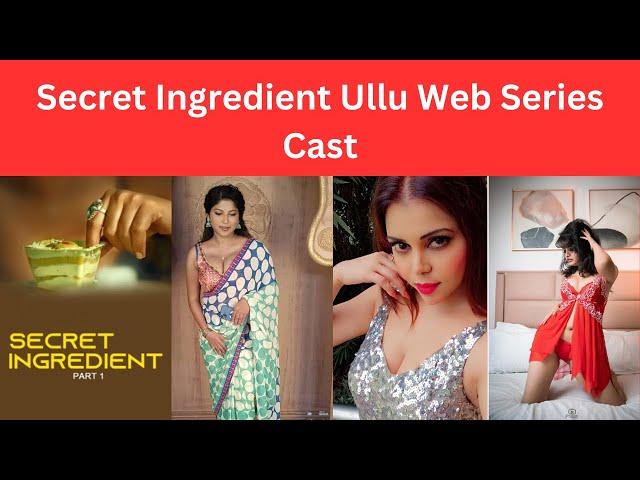 Secret Ingredient Ullu Web Series Cast |Ullu Actress Names | Secret Ingredient Web Series Actress