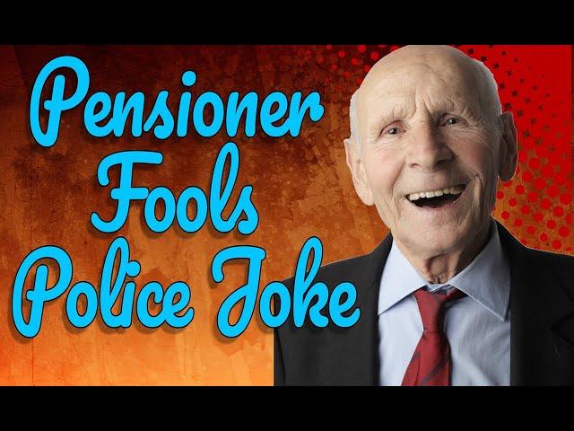 Pensioner Fools Police Joke