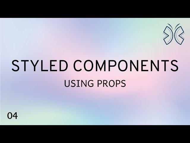 React Styled Components - 4 - Using Props