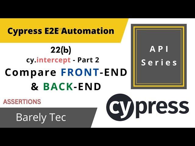 22(b) - How to compare FRONT-END and BACK-END in cypress | INTERCEPT to SPY API |2022 |@barelytec1526 ​