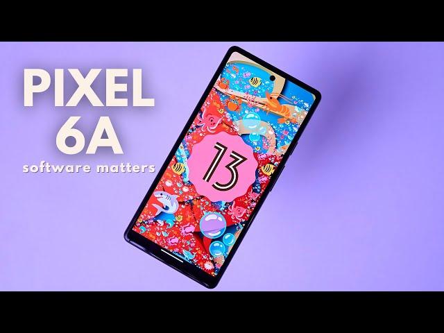 "Software matters a lot" Part 2 Feat. Pixel 6a & Android 13