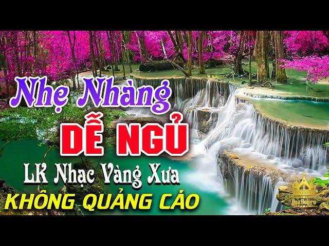 Bolero Chọn Lọc Cực Êm Tai - LK Nhạc Vàng Xưa Trữ Tình KHÔNG QUẢNG CÁO Ru Ngủ Đêm Khuya Cả Xóm Phê