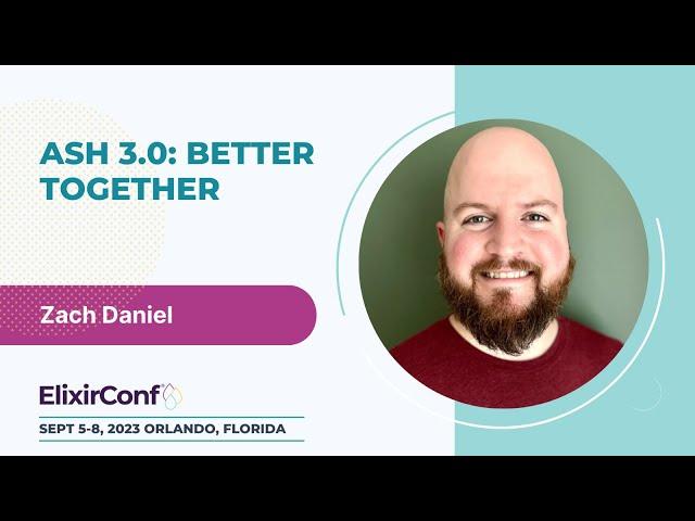 ElixirConf 2023 - Zach Daniel - Ash 3 0  Better Together