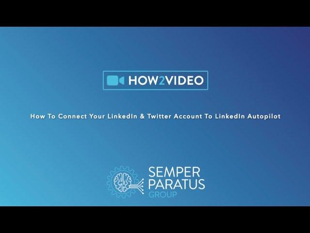 HOW TO CONNECT YOUR LINKEDIN & TWITTER ACCOUNTS TO LINKEDIN AUTOPILOT