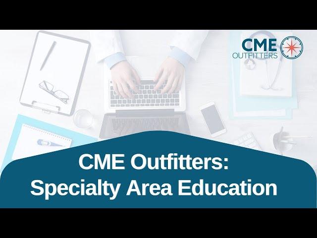 CME Outfitters: Specialty Area Education