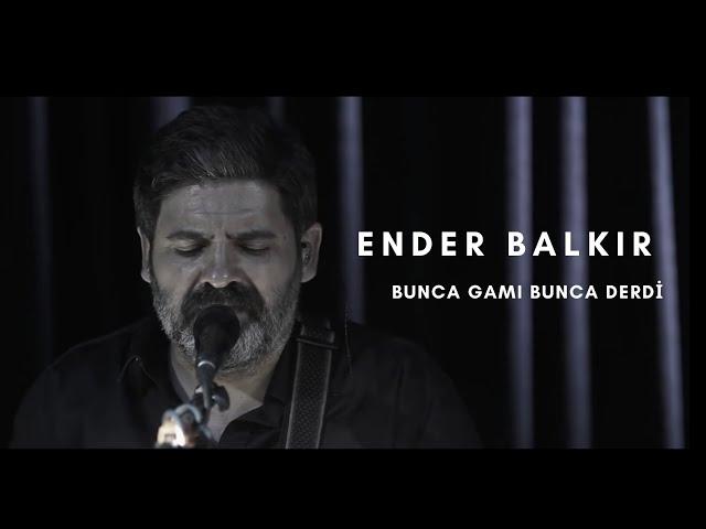 Ender Balkır - Bunca Gamı Bunca Derdi