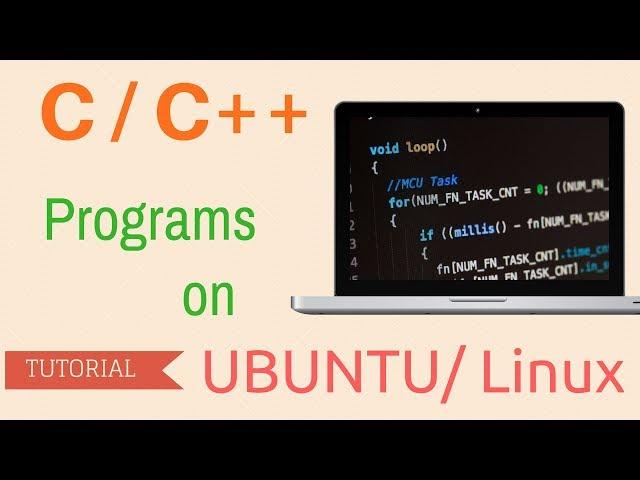 How to run C /C++ PROGRAMS on UBUNTU/Linux