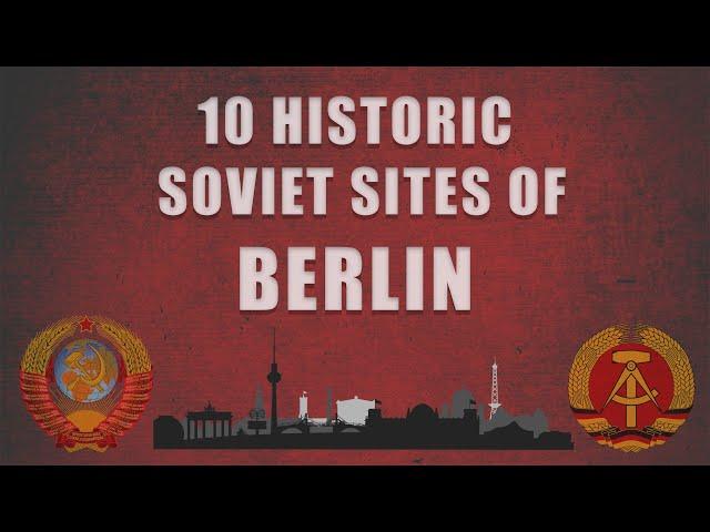 Ten Historic Soviet Sites of Berlin