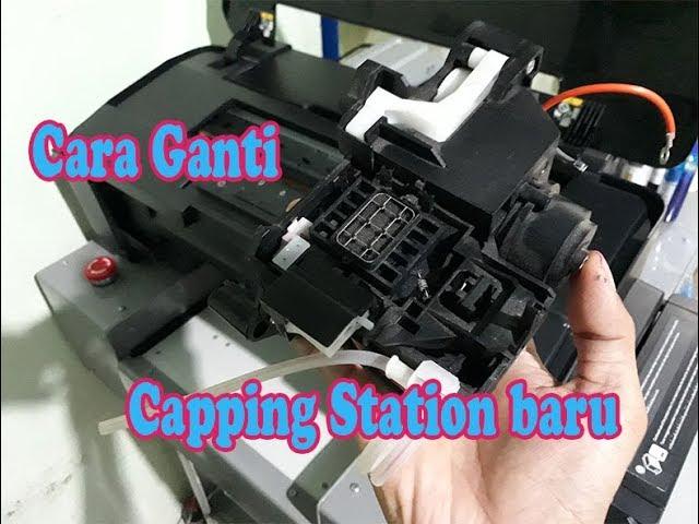 Cara ganti baru Capping Station Printer DTG