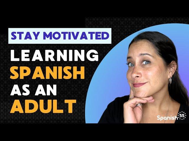 Stay Motivated Learning Spanish: Effective Strategies for Adult Learners