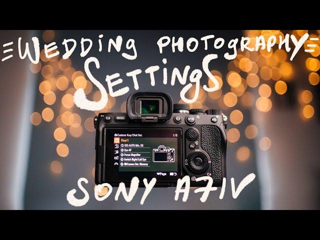 Setting up Sony A7IV for wedding photography - full walkthrough & customisation - 40 MIN!